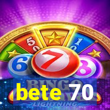 bete 70